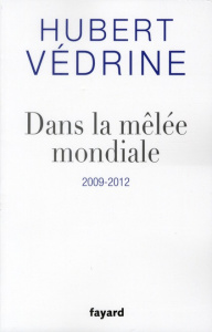 Dans la mêlée mondiale 2009-2012 - Védrine Hubert