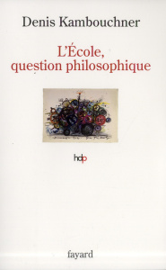 L'école, question philosophique - Kambouchner Denis