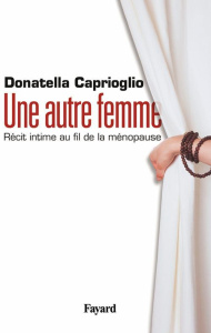 Une autre femme. Récit intime au fil de la ménopause - Caprioglio Donatella