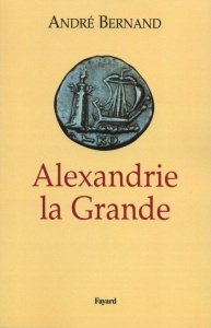 Alexandrie la Grande - Bernand André