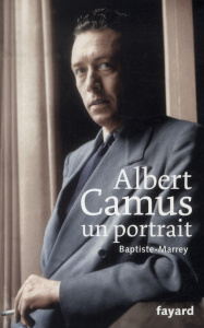 Albert Camus, un portrait. Suivi de 29 lettres inédites - MARREY BAPTISTE