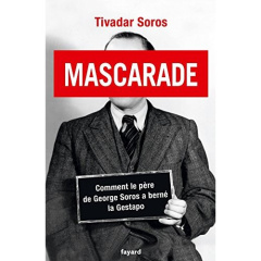 Mascarade. Comment le père de George Soros a berné la Gestapo - Soros Tivadar ; Leplat Elodie ; Soros Paul ; Soros
