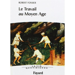 Le travail au Moyen Age. La Vie quotidienne - Fossier Robert