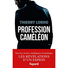 Profession caméléon. De la DGSE à l'intelligence économique - Lorho Thierry ; Lobjois Philippe