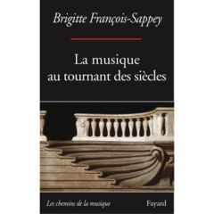 La musique au tournant des siècles. 89-14 - François-Sappey Brigitte