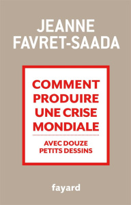 Comment produire une crise mondiale avec douze petits dessins - Favret-Saada Jeanne
