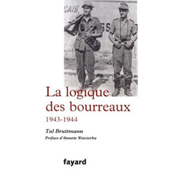 La logique des bourreaux (1943-1944) - Bruttmann Tal ; Wieviorka Annette