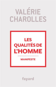 Les qualités de l'homme. Manifeste - Charolles Valérie