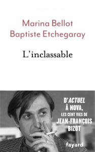 L'inclassable. D'Actuel à Nova, les cent vies de Jean-François Bizot - Bellot Marina ; Etchegaray Baptiste