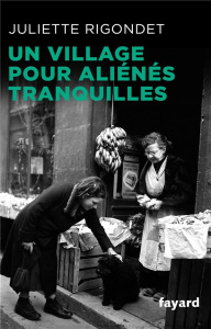 Un village pour aliénés tranquilles - Rigondet Juliette