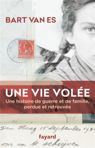 Une vie volée. Une histoire de guerre et de famille perdue et retrouvée - Van Es Bart ; Baude Clément