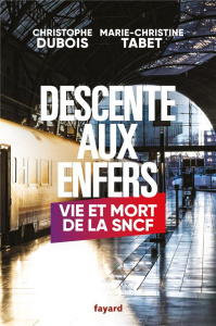 Descente aux enfers. Vie et mort de la SCNF - Dubois Christophe ; Tabet Marie-Christine