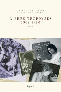 Libres tropiques (1968-1980). Tome 2 - Vandewalle Corinne ; Gruzinski Serge