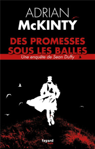 Des promesses sous les balles. Une enquête de Sean Duffy - McKinty Adrian ; Reignier Pierre