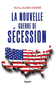 La nouvelle guerre de Sécession - Debré Guillaume