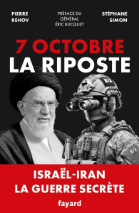7 octobre : La riposte. Israël-Iran, la guerre secrète - Simon Stéphane ; Rehov Pierre ; Bucquet Éric