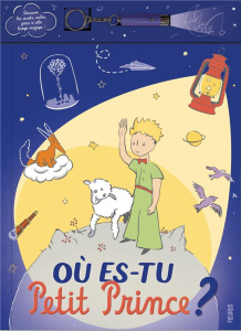 Où es-tu Petit Prince ? Avec lampe magique - Saint-Exupéry Antoine de