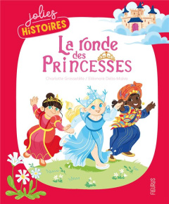La ronde des princesses - Grossetête Charlotte ; Della-Malva Eléonore