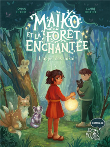 Maïko et la forêt enchantée Tome 1 : L'appel des yôkai - Heliot Johan ; Delépée Claire