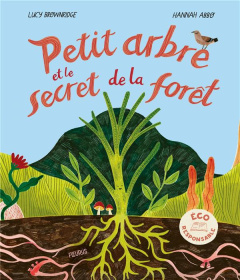Petit arbre et le secret de la forêt - Brownridge Lucie ; Abbo Hannah ; Lavallée Julie