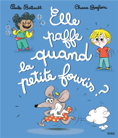 Elle paffe quand la petite fouris ? - Battault Paule ; Baglioni Chiara