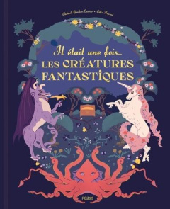 Il était une fois... les créatures fantastiques - Guichon-Laurier Thibault ; Housset Célia