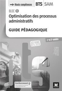 Optimisation des processus administratifs Bloc 1 BTS SAM 1re et 2e années. Guide pédagogique, Editio - Bailleul Sabine ; Berche Nathalie ; Blocquel Stéph