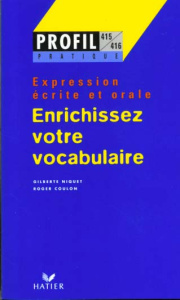 ENRICHISSEZ VOTRE VOCABULAIRE. Expression écrite et orale - Coulon Roger ; Niquet Gilberte-Louise