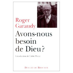 Avons-nous besoin de Dieu ? - Garaudy Roger