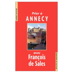 Prier à Annecy avec François de Sales - Ravier André