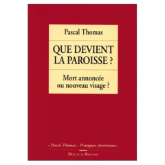 QUE DEVIENT LA PAROISSE ? Mort annoncée ou nouveau visage ? - Thomas Pascal