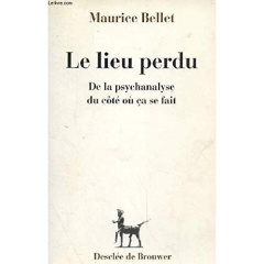 Le lieu perdu. De la psychanalyse du côté où ça se fait - Bellet Maurice