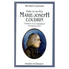 PETITE VIE DU PERE MARIE-JOSEPH COUDRIN (1768-1837). Fondateur de la congrégation des Sacrés-Coeurs - Couronne Bernard