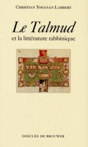 Le Talmud et la littérature rabbinique - Lambert Christian-Yohanan