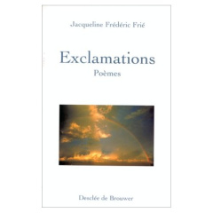 EXCLAMATIONS. Poèmes - Frié Jacqueline-Frédéric