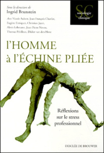 L'homme à l'échine pliée . Réflexions sur le stress professionnel - Brunstein Ingrid