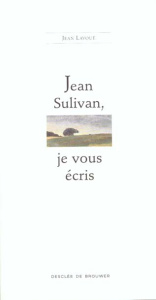 JEAN SULIVAN, JE VOUS ECRIS - Lavoué Jean