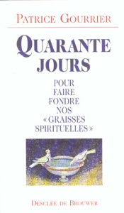 Quarante jours pour faire fondre nos "graisses spirituelles" - Gourrier Patrice