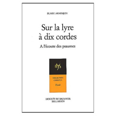 Sur la lyre à dix cordes. A l'écoute des psaumes au rythme des Exercices de saint Ignace - Arminjon Blaise