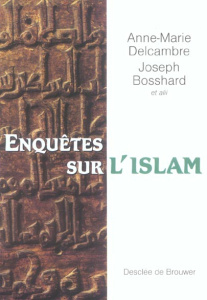 Enquêtes sur l'islam. En hommage à Antoine Moussali - Bosshard Joseph ; Delcambre Anne-Marie