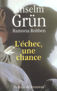 L'échec, une chance. Quand nos projets de vie s'effrondrent - Grün Anselm ; Robben Ramona ; Lanfranchi-Veyret Ch