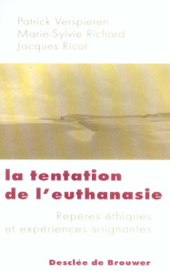 La tentation de l'euthanasie. Repères éthiques et expériences soignantes - Verspieren Patrick ; Richard Marie-Sylvie ; Ricot