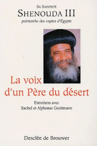 La voix d'un Père du désert. Entretien avec Sa sainteté Shenouda 3 patriarche des coptes d'Egypte - Goettmann Rachel ; Goettmann Alphonse