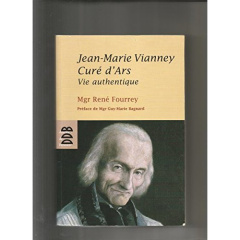 Jean-Marie Vianney, Curé d'Ars. Vie authentique - Fourrey René ; Bagnard Guy-marie