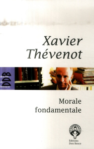 Morale fondamentale. Notes de cours - Thévenot Xavier ; Doré Joseph