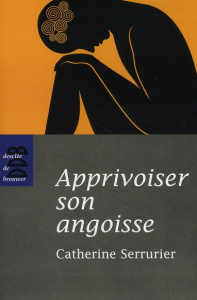 Apprivoiser son angoisse - Serrurier Catherine