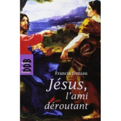 Jésus, l'ami déroutant - Deniau Francis