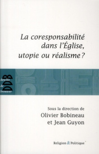 La corresponsabilité dans l'Eglise, utopie ou réalisme ? - Bobineau Olivier ; Guyon Jean