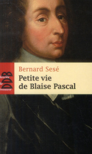 Petite vie de Blaise Pascal - Sesé Bernard ; Métral-Stiker Marie-Odile