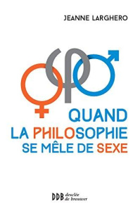 Quand la philosophie se mêle de sexe - Larghero Jeanne